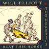 WILL ELLIOTT AND THE HERETICS: Beat This Horse