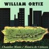 WILLIAM ORTIZ: William Ortiz/ Chamber Music