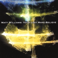 Matt Williams : Your Last Make-Believe