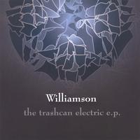 Williamson : The Trashcan Electric e.p.