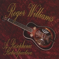 Roger Williams : A Resophonic Retrospective