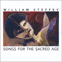 William Steffey : Songs for the Sacred Age