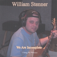 William Stenner : We Are Incomplete (3 Song Pre-Release) Enjoy!