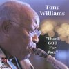 TONY WILLIAMS: Thank GOD For Jazz