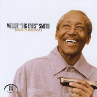 Willie "Big Eyes" Smith : Born in Arkansas