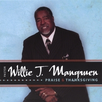 Willie J Mangruen : Praise & Thanksgiving