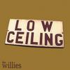 THE WILLIES: Low Ceiling