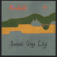 WILLIS FIREBALL: Secret Grey City