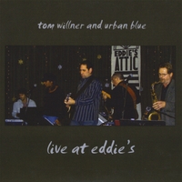 Tom Willner and Urban Blue : Live At Eddie's