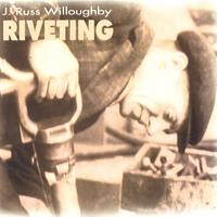 J. Russ Willoughby : Riveting