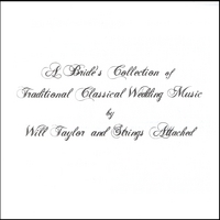 Will Taylor & Strings Attached : A Bride's Collection of Traditional Classical Wedding Music