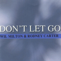 Wil Milton & Rodney Carter : Don't Let Go