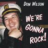 DON WILSON: We're Gonna Rock