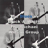 THE MICHAEL WILSON GROUP: The Blues in Black and White