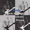 THE MICHAEL WILSON GROUP: The Blues in Black and White
