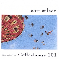 SCOTT WILSON: Coffeehouse 101 Music Video DVD