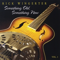 Rick Wingerter : Something Old, Something New Vol. 1