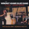 THE WINGNUT ADAMS BLUES BAND: The Blues Ain't Always Pretty