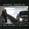 WINTER MACHINE: A Few Things I Believe