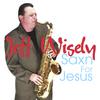 JEFF WISELY: Sax'n for Jesus
