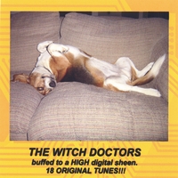 THE WITCH DOCTORS: Digitally Buffed To A High Sheen...18 Original Tunes!