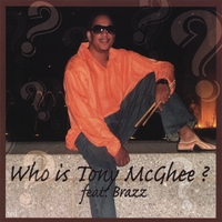 TONY MCGHEE FEAT.BRAZZ: Who Is Tony McGhee? Feat. Brazz