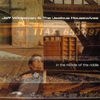 JEFF WITZEMAN AND THE JEALOUS HOUSEWIVES: In the Middle of the Riddle