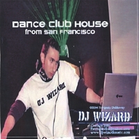 DJ WIZARD: Dance Club House from San Francisco