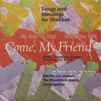 RABBI JONATHAN KLIGLER AND ZOE B. ZAK: Come, My Friend: Songs and Blessings for Shabbat