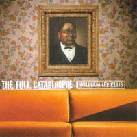William Lee Ellis : The Full Catastrophe
