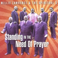 Willie Lawrence & The Spiritual 5 : Standing In The Need Of Prayer