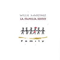 Willie Martinez La Familia Sextet : Family