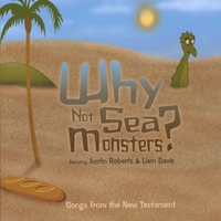 Why Not Sea Monsters? : Songs from the New Testament