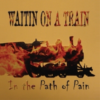 WAITIN' ON A TRAIN: In The Path Of Pain