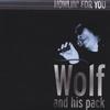 WOLF & HIS PACK: Howlin' For You