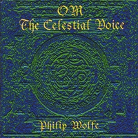 Philip Wolfe : OM The Celestial Voice