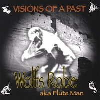 Wolfs Robe aka Flute Man : Visions of a Past