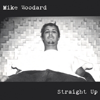 Mike Woodard : Straight Up
