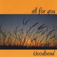 WOODBEND: All For You