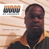 WOOD DA 4RUNNER: Never Too Late...