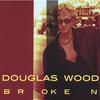 DOUGLAS WOOD: Broken
