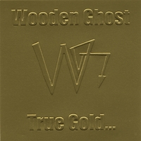 Wooden Ghost : True Gold Does Not Fear the Refiners Fire