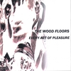 The Wood Floors: Every Act Of Pleasure
