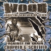 WOOD: Against The Grain: Chopped & Screwed