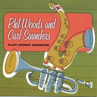 Phil Woods and Carl Saunders : Phil Woods and Carl Saunders Play Henry Mancini