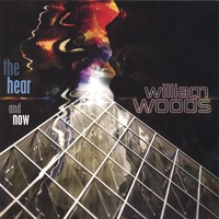 WILLIAM WOODS: The Hear and Now