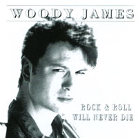 Woody James : Rock & Roll Will Never Die