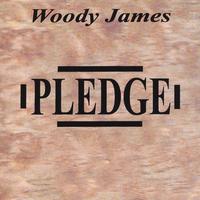 Woody James : Pledge