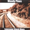 WOODY PINES: Lonesome Shack Blues