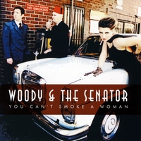 Woody & The Senator : You Can't Smoke A Woman